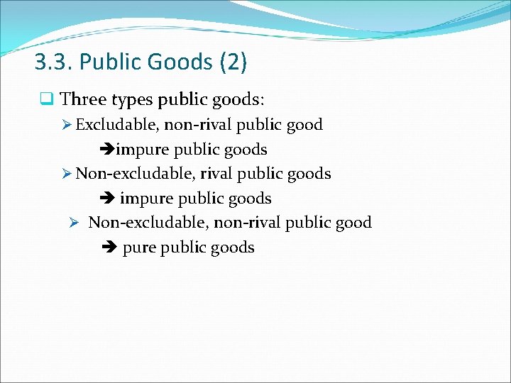 3. 3. Public Goods (2) q Three types public goods: Ø Excludable, non-rival public