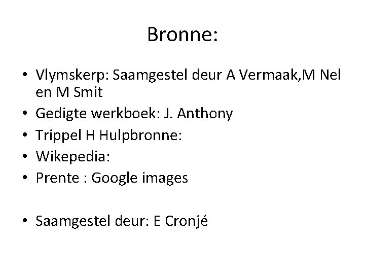 Bronne: • Vlymskerp: Saamgestel deur A Vermaak, M Nel en M Smit • Gedigte