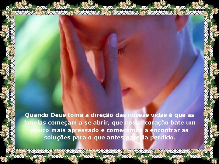 Quando Deus toma a direção das nossas vidas é que as janelas começam a
