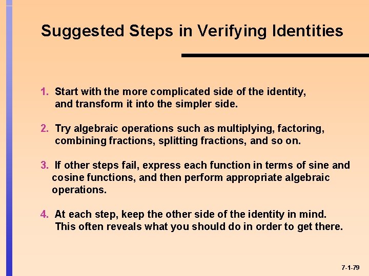 Suggested Steps in Verifying Identities 1. Start with the more complicated side of the