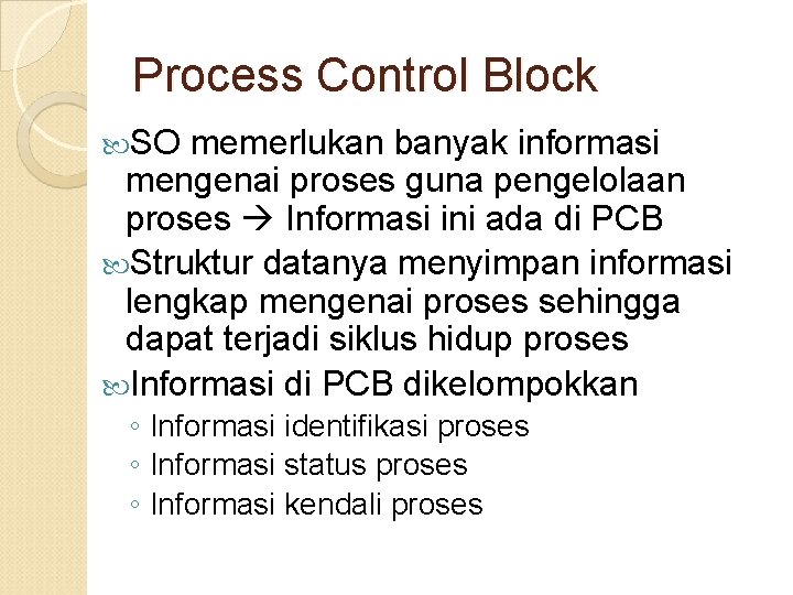 Process Control Block SO memerlukan banyak informasi mengenai proses guna pengelolaan proses Informasi ini