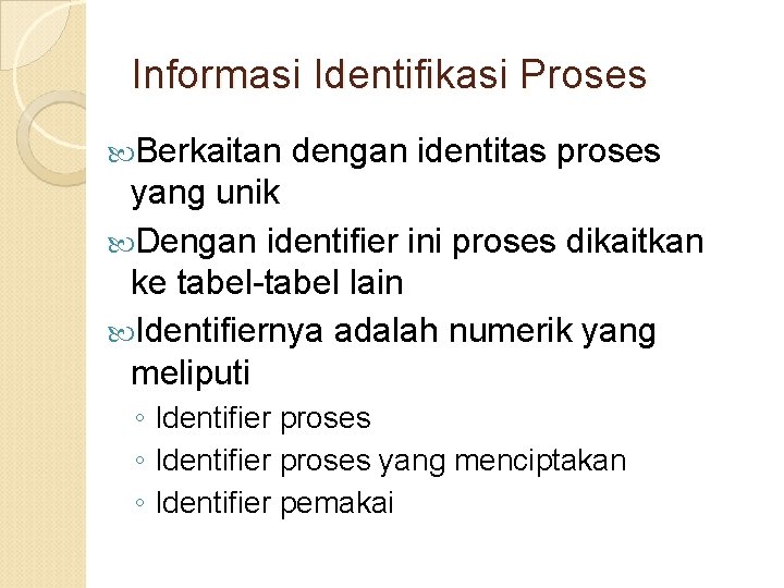 Informasi Identifikasi Proses Berkaitan dengan identitas proses yang unik Dengan identifier ini proses dikaitkan