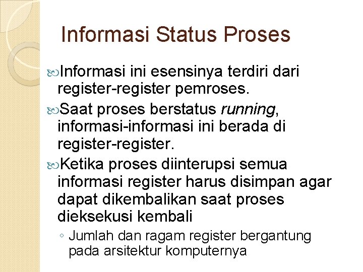 Informasi Status Proses Informasi ini esensinya terdiri dari register-register pemroses. Saat proses berstatus running,