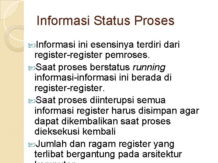 Informasi Status Proses Informasi ini esensinya terdiri dari register-register pemroses. Saat proses berstatus running