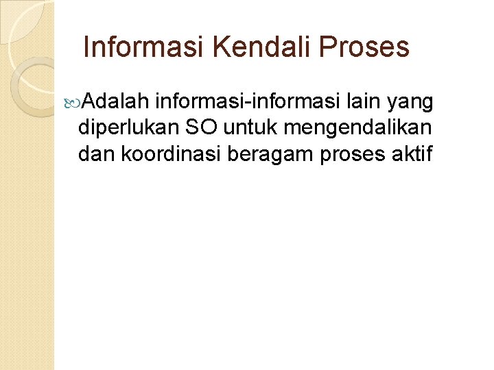 Informasi Kendali Proses Adalah informasi-informasi lain yang diperlukan SO untuk mengendalikan dan koordinasi beragam