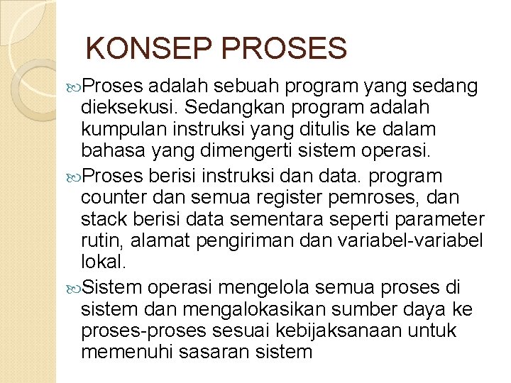 KONSEP PROSES Proses adalah sebuah program yang sedang dieksekusi. Sedangkan program adalah kumpulan instruksi