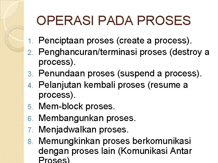OPERASI PADA PROSES 1. 2. 3. 4. 5. 6. 7. 8. Penciptaan proses (create