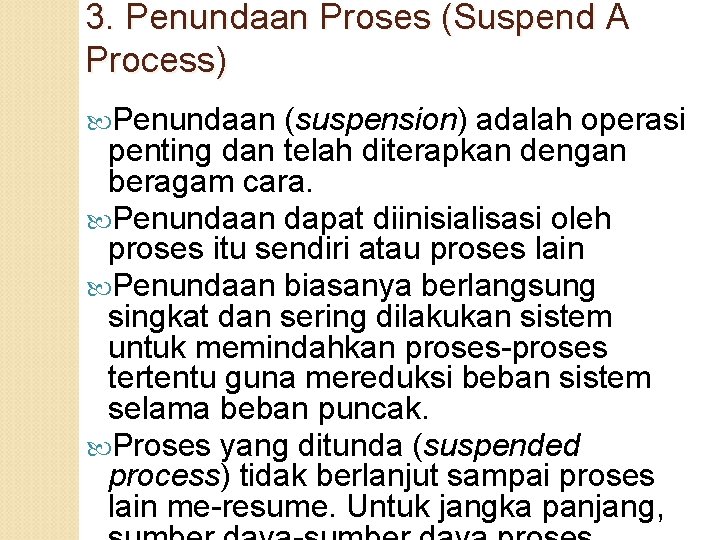 3. Penundaan Proses (Suspend A Process) Penundaan (suspension) adalah operasi penting dan telah diterapkan