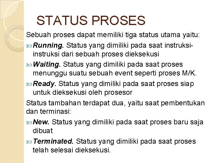 STATUS PROSES Sebuah proses dapat memiliki tiga status utama yaitu: Running. Status yang dimiliki
