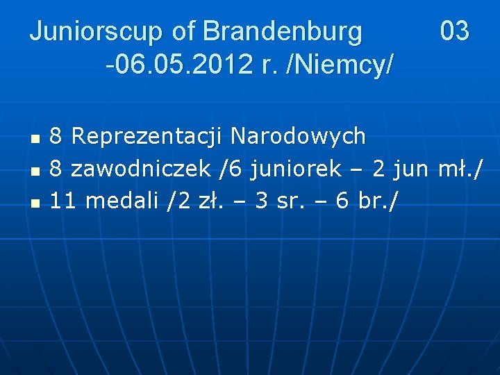 Juniorscup of Brandenburg -06. 05. 2012 r. /Niemcy/ n n n 03 8 Reprezentacji