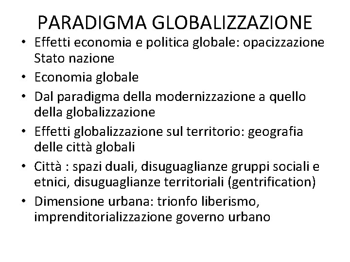 PARADIGMA GLOBALIZZAZIONE • Effetti economia e politica globale: opacizzazione Stato nazione • Economia globale