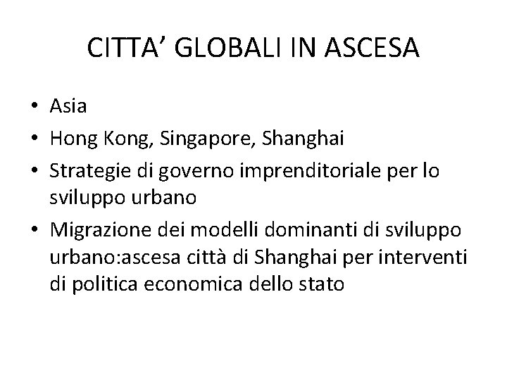CITTA’ GLOBALI IN ASCESA • Asia • Hong Kong, Singapore, Shanghai • Strategie di