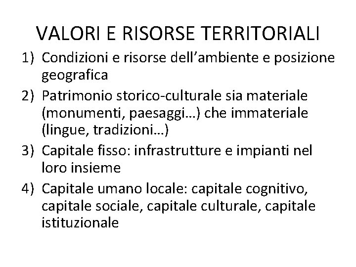 VALORI E RISORSE TERRITORIALI 1) Condizioni e risorse dell’ambiente e posizione geografica 2) Patrimonio