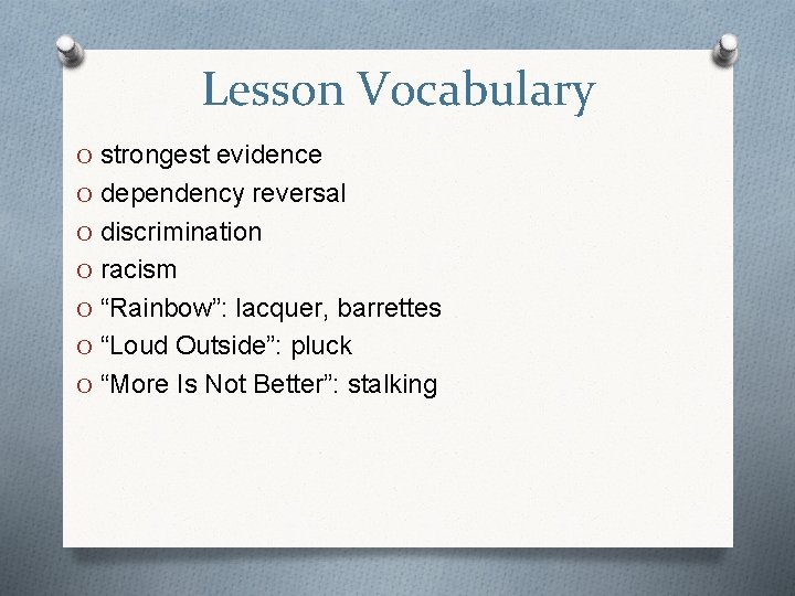 Lesson Vocabulary O strongest evidence O dependency reversal O discrimination O racism O “Rainbow”: