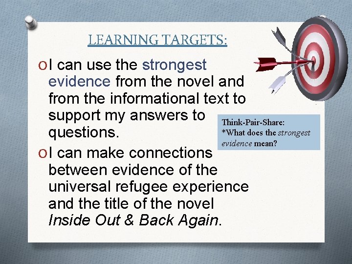 LEARNING TARGETS: O I can use the strongest evidence from the novel and from