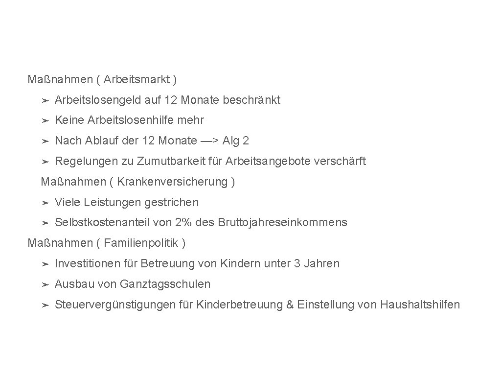 Maßnahmen ( Arbeitsmarkt ) ➤ Arbeitslosengeld auf 12 Monate beschränkt ➤ Keine Arbeitslosenhilfe mehr