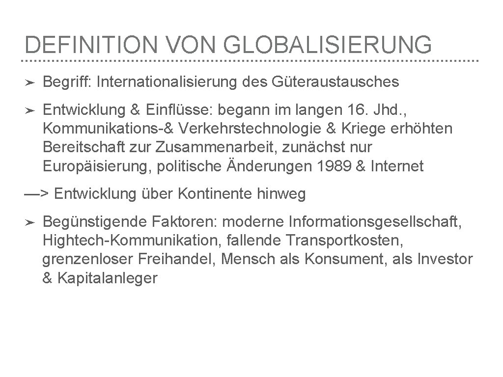 DEFINITION VON GLOBALISIERUNG ➤ Begriff: Internationalisierung des Güteraustausches ➤ Entwicklung & Einflüsse: begann im