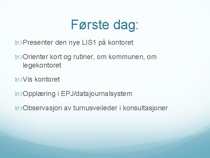 Første dag: Presenter den nye LIS 1 på kontoret Orienter kort og rutiner, om