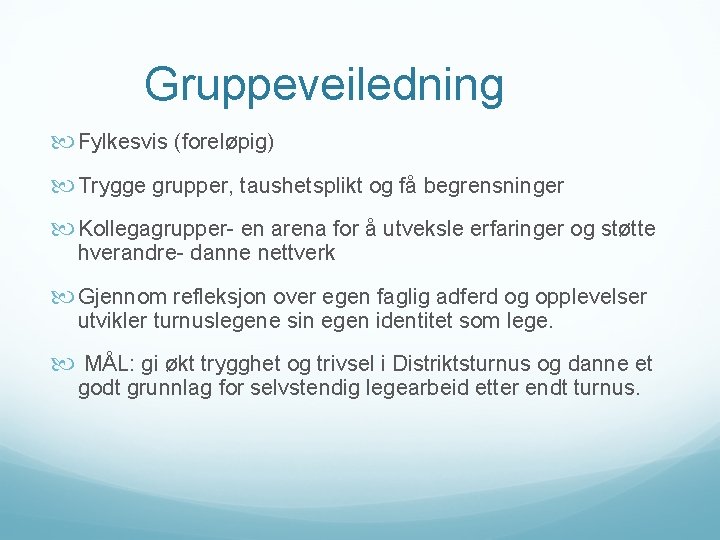 Gruppeveiledning Fylkesvis (foreløpig) Trygge grupper, taushetsplikt og få begrensninger Kollegagrupper- en arena for å