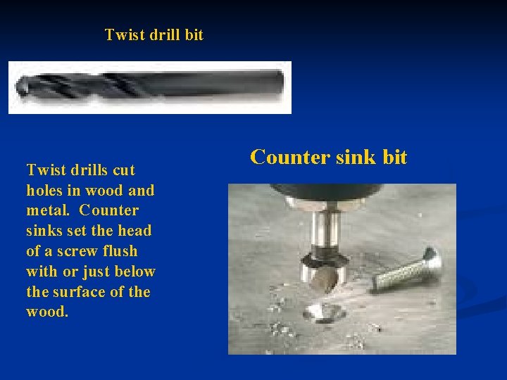 Twist drill bit Twist drills cut holes in wood and metal. Counter sinks set