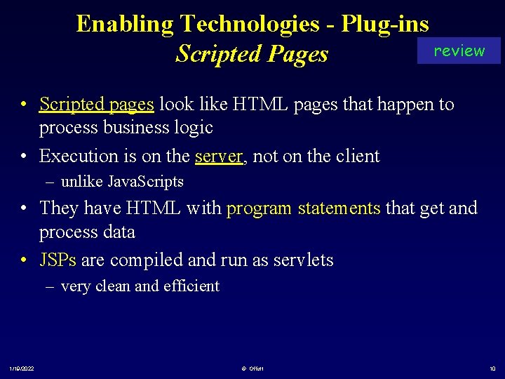 Enabling Technologies - Plug-ins review Scripted Pages • Scripted pages look like HTML pages