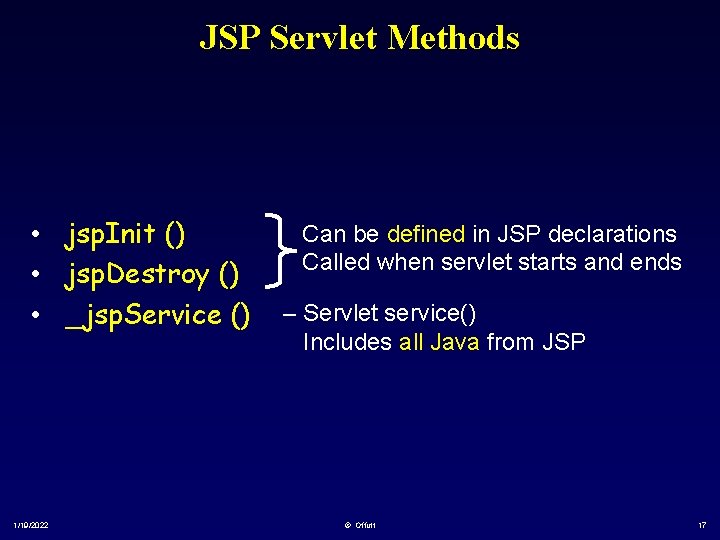 JSP Servlet Methods • jsp. Init () • jsp. Destroy () • _jsp. Service