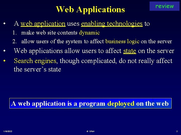 Web Applications • review A web application uses enabling technologies to 1. make web