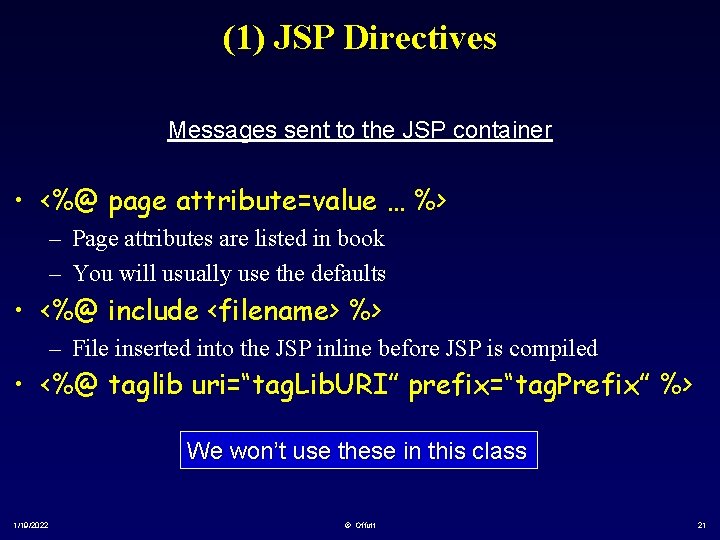 (1) JSP Directives Messages sent to the JSP container • <%@ page attribute=value …