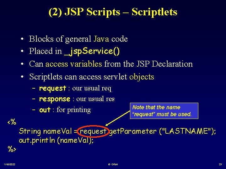 (2) JSP Scripts – Scriptlets • • Blocks of general Java code Placed in