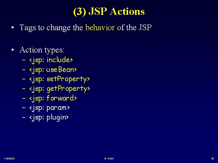 (3) JSP Actions • Tags to change the behavior of the JSP • Action