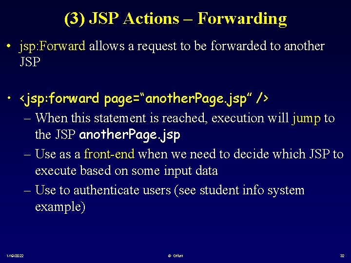 (3) JSP Actions – Forwarding • jsp: Forward allows a request to be forwarded