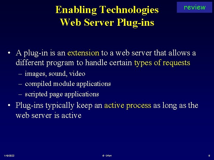 Enabling Technologies Web Server Plug-ins review • A plug-in is an extension to a