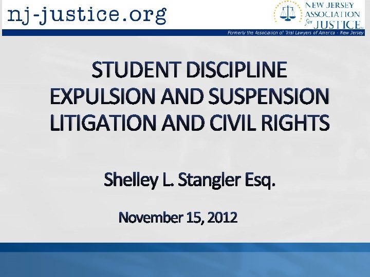 STUDENT DISCIPLINE EXPULSION AND SUSPENSION LITIGATION AND CIVIL RIGHTS Shelley L. Stangler Esq. November