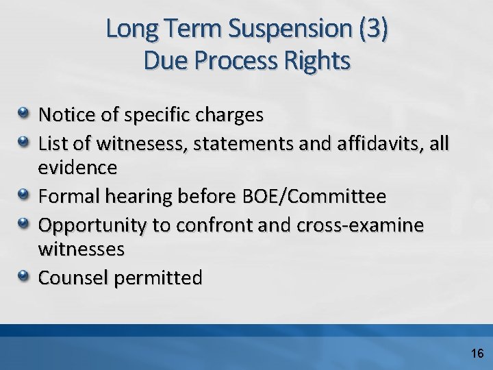 Long Term Suspension (3) Due Process Rights Notice of specific charges List of witnesess,