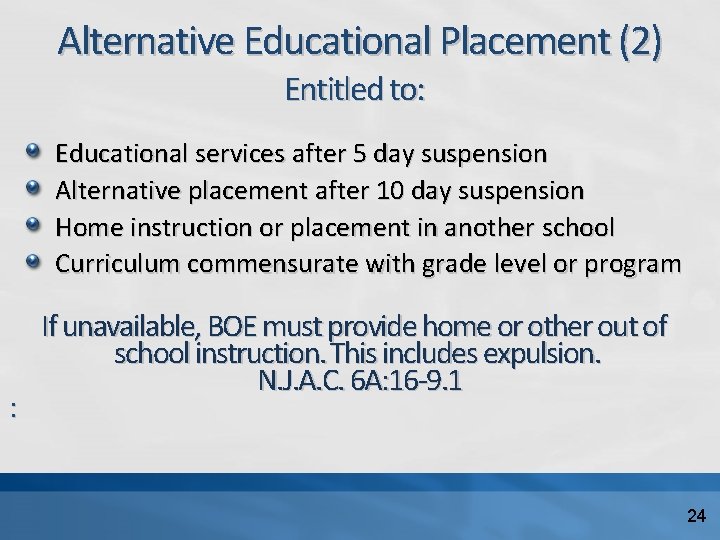Alternative Educational Placement (2) Entitled to: Educational services after 5 day suspension Alternative placement