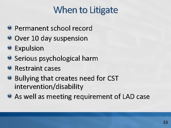 When to Litigate Permanent school record Over 10 day suspension Expulsion Serious psychological harm