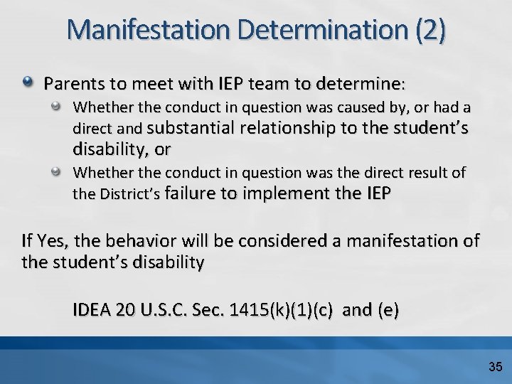 Manifestation Determination (2) Parents to meet with IEP team to determine: Whether the conduct