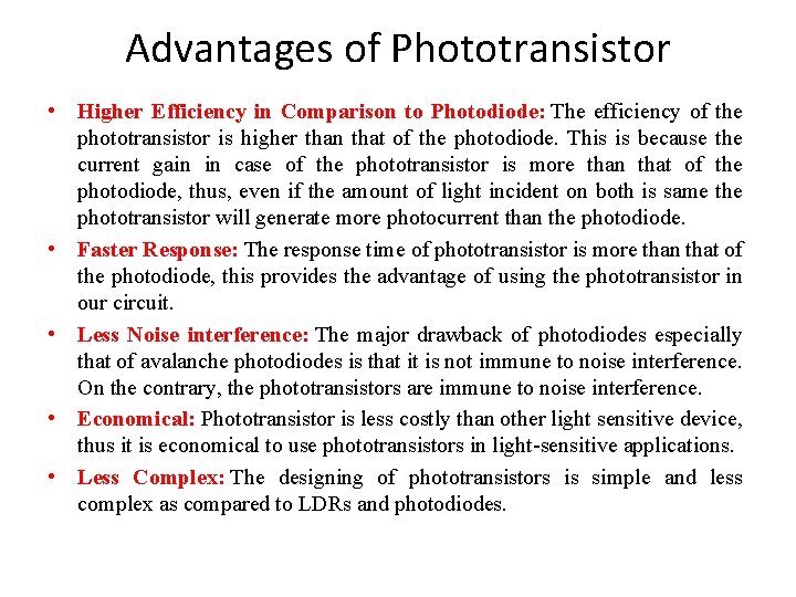 Advantages of Phototransistor • Higher Efficiency in Comparison to Photodiode: The efficiency of the