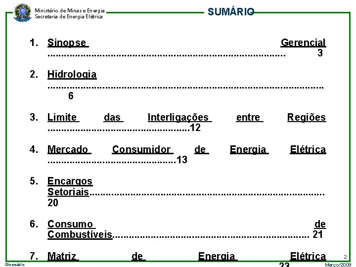 SUMÁRIO Ministério de Minas e Energia Secretaria de Energia Elétrica 1. Sinopse Gerencial. .