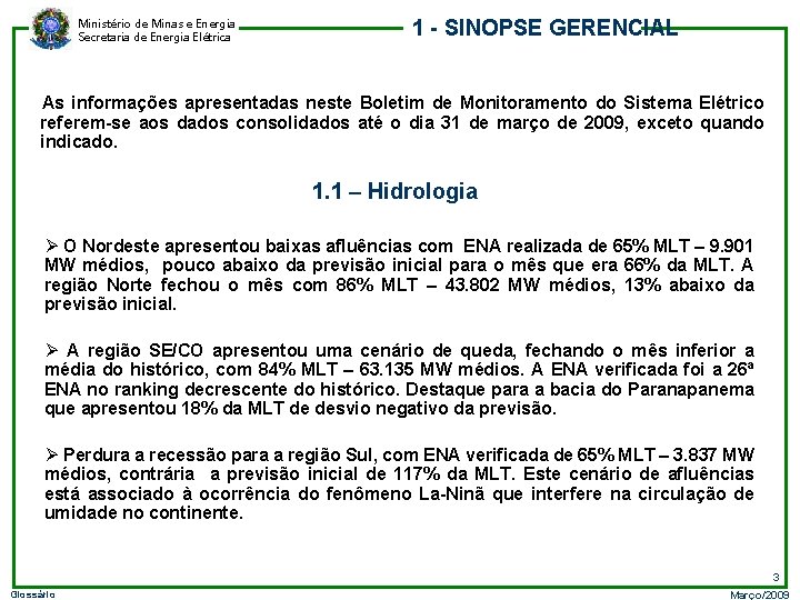 Ministério de Minas e Energia Secretaria de Energia Elétrica 1 - SINOPSE GERENCIAL As