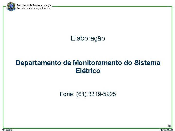 Ministério de Minas e Energia Secretaria de Energia Elétrica Elaboração Departamento de Monitoramento do