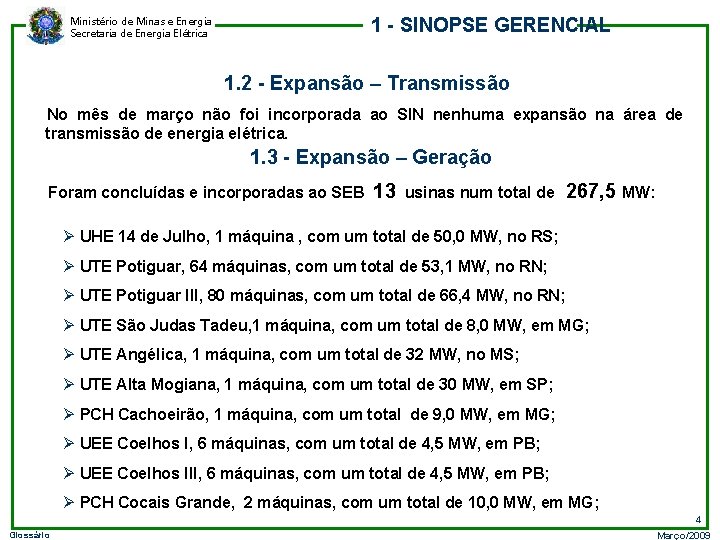 1 - SINOPSE GERENCIAL Ministério de Minas e Energia Secretaria de Energia Elétrica 1.