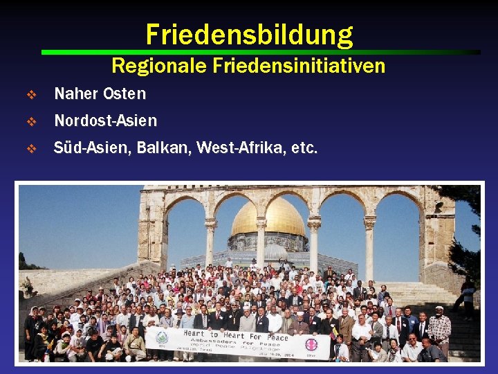 Friedensbildung Regionale Friedensinitiativen v Naher Osten v Nordost-Asien v Süd-Asien, Balkan, West-Afrika, etc. 