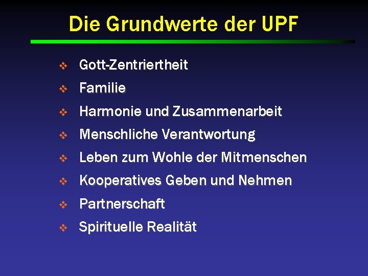 Die Grundwerte der UPF v Gott-Zentriertheit v Familie v Harmonie und Zusammenarbeit v Menschliche