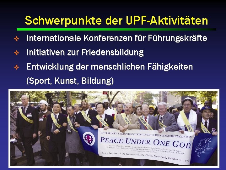 Schwerpunkte der UPF-Aktivitäten v Internationale Konferenzen für Führungskräfte v Initiativen zur Friedensbildung v Entwicklung