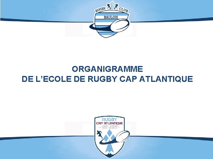 ORGANIGRAMME DE L’ECOLE DE RUGBY CAP ATLANTIQUE 
