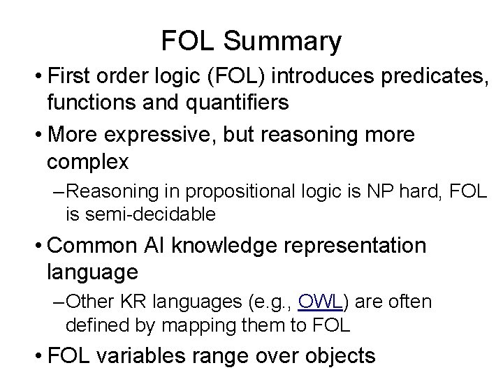 FOL Summary • First order logic (FOL) introduces predicates, functions and quantifiers • More