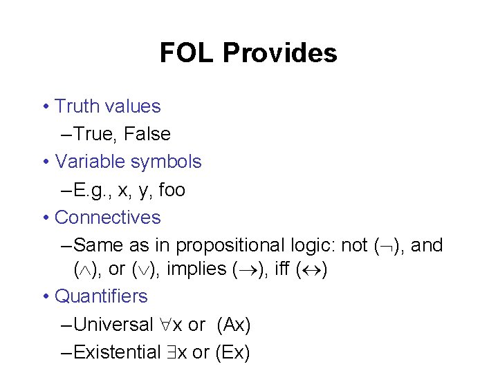 FOL Provides • Truth values – True, False • Variable symbols – E. g.