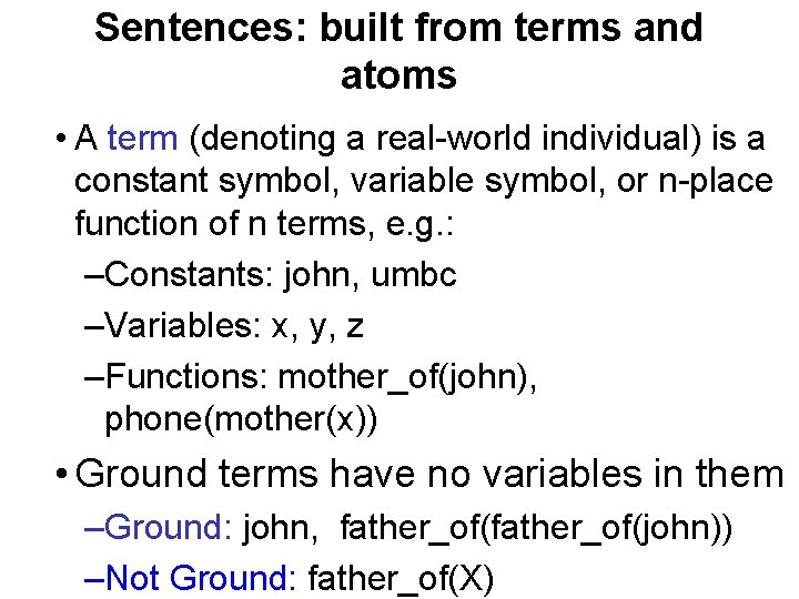 Sentences: built from terms and atoms • A term (denoting a real-world individual) is