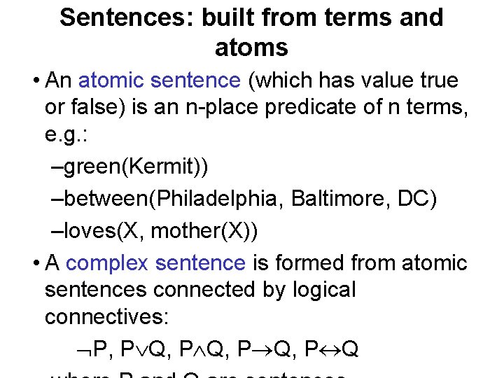 Sentences: built from terms and atoms • An atomic sentence (which has value true